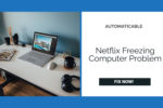 Netflix Freezing Computer Problem